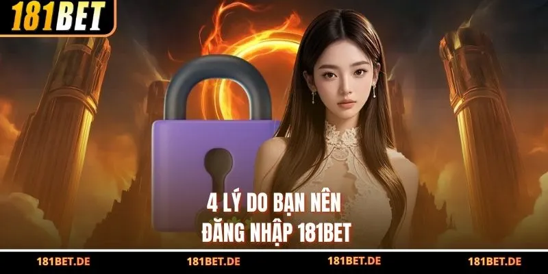 4 lý do bạn nên đăng nhập 181BET