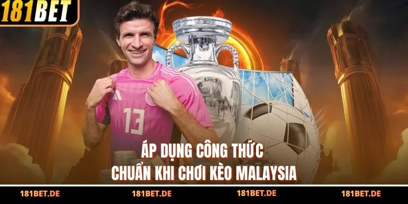 Tỷ Lệ Kèo Malaysia - Đọc Nhanh Chỉ Số Để Bắt Cơ Hội Lớn 3 Áp dụng công thức chuẩn khi chơi kèo Malaysia