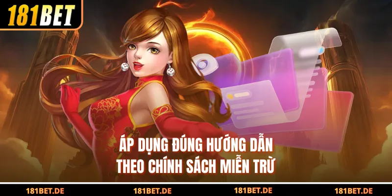 Áp dụng đúng hướng dẫn theo chính sách miễn trừ