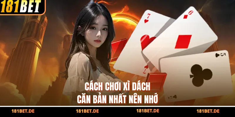 Cách chơi Xì Dách căn bản nhất nên nhớ