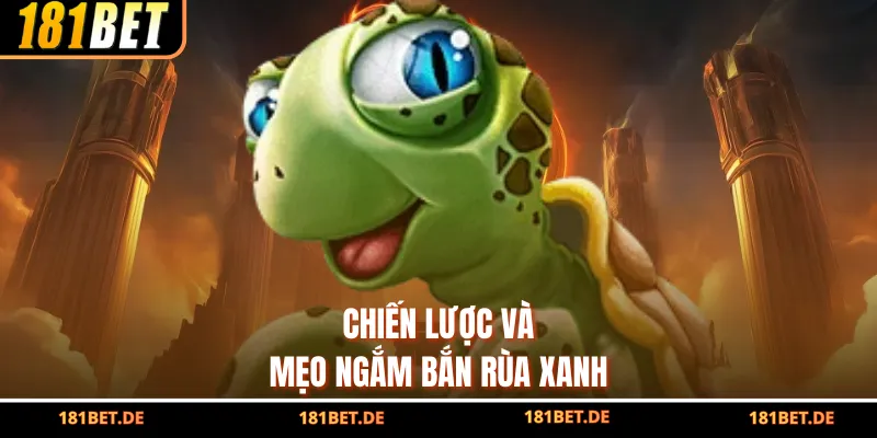 Chiến lược và mẹo ngắm bắn rùa xanh