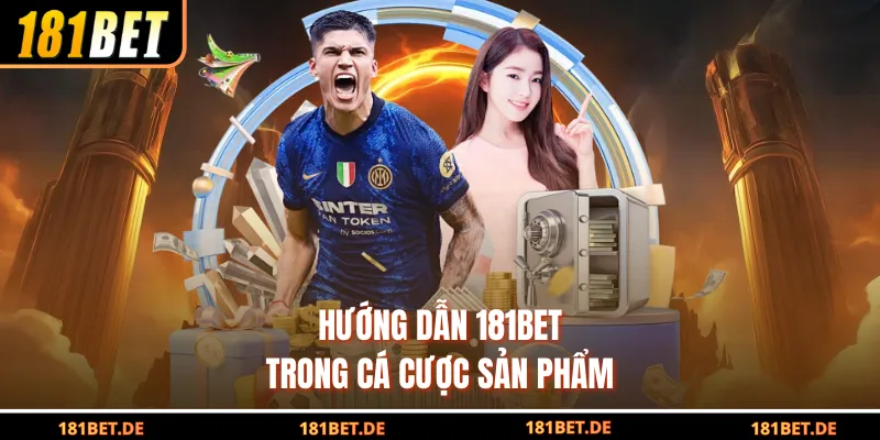 Hướng dẫn 181Bet trong cá cược sản phẩm