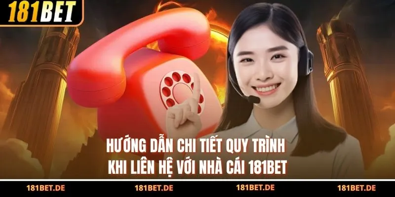 Hướng dẫn chi tiết quy trình khi liên hệ với nhà cái 181BET