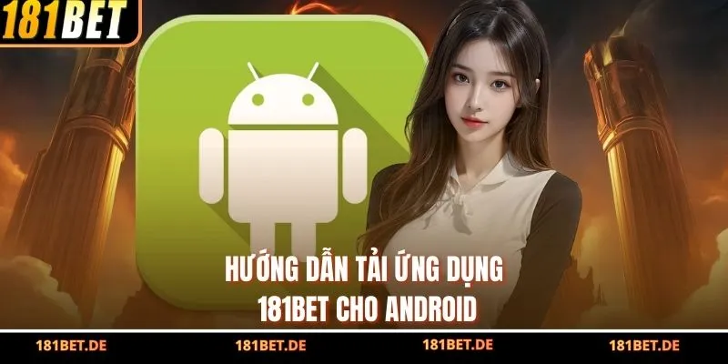 Hướng dẫn tải ứng dụng 181Bet cho Android