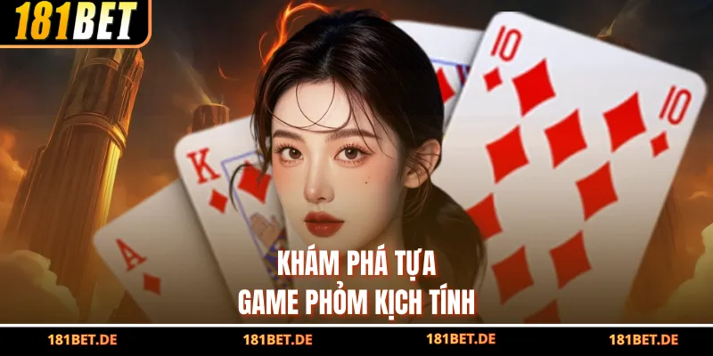 Khám phá tựa game Phỏm kịch tính