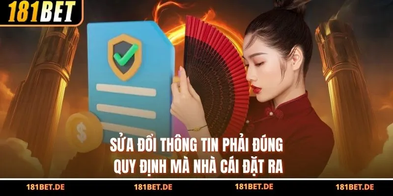 Sửa đổi thông tin phải đúng quy định mà nhà cái đặt ra
