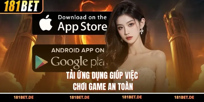 Tải ứng dụng giúp việc chơi game an toàn