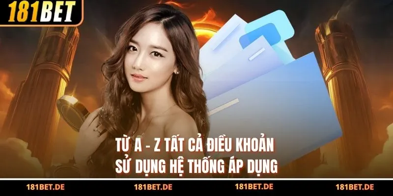 Từ A - Z tất cả điều khoản sử dụng hệ thống áp dụng