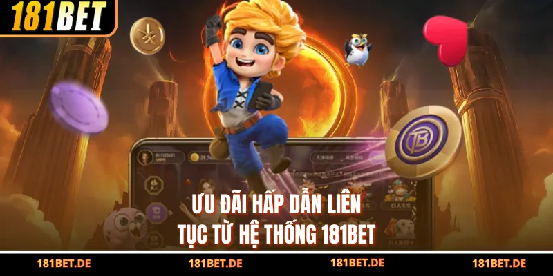 Ưu đãi hấp dẫn liên tục từ hệ thống 181bet